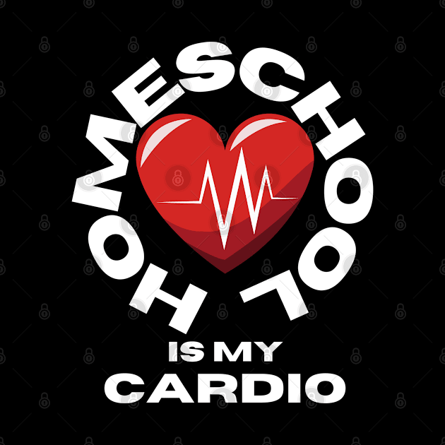 Homeschool Is My Cardio by Creative Town