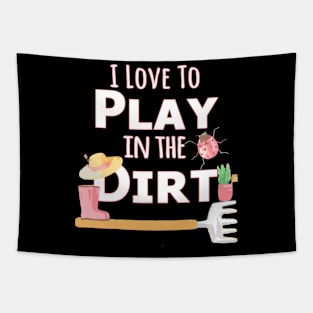 I Love To Play In The Dirt T Gardening Tapestry