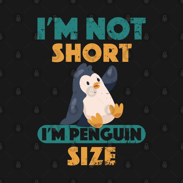 Cute I'm Not Short I'm Penguin Size Short Funny by alcoshirts