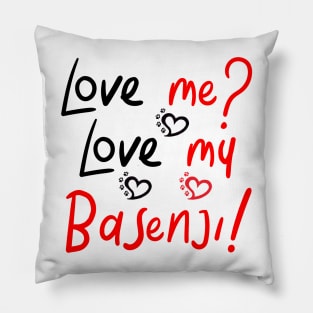 Love Me Love My Basenji! Especially for Basenji Dog Lovers! Pillow