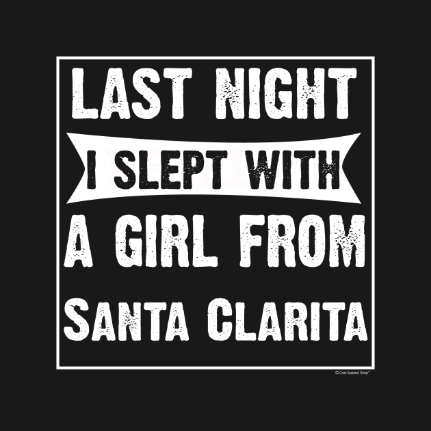 Last Night I Slept With Girl From Santa Clarita. by CoolApparelShop