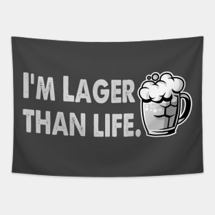 I'm Lager Than Life. Tapestry