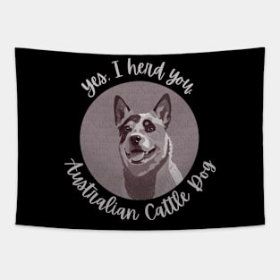 Yes, I herd you Australian Cattle Dog Tapestry