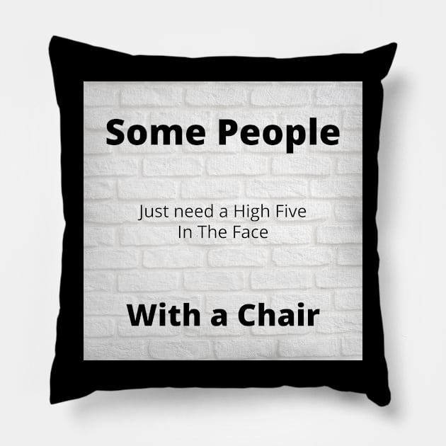 Some people just need a high five in the face, with a chair design 2 Pillow by  Karma Institute