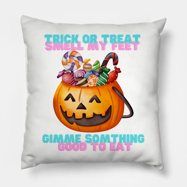 Trick or treat smell my feet Pillow by Rickido