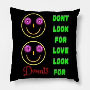 Don’t Look For Love Look For Donuts Pillow