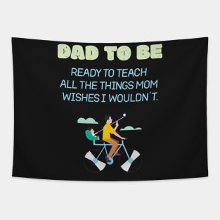 Dad To Be Ready To Teach All The Things Mom Wishes I Wouldn't Proud Tapestry