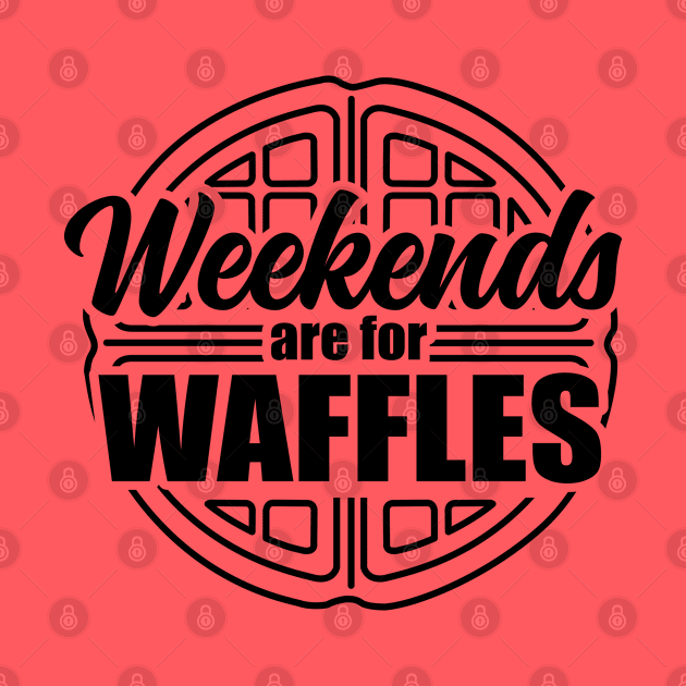 Weekends are For Waffles by DetourShirts