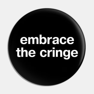 "embrace the cringe" in plain white letters - forget cool, celebrate cringe Pin