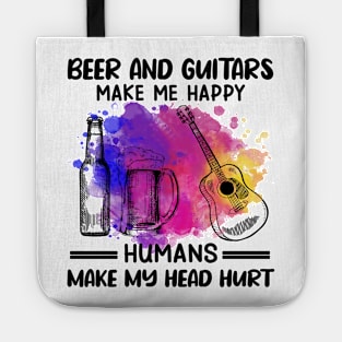 Beer And Guitars Make Me Happy Humans Make My Head Hurt Tote