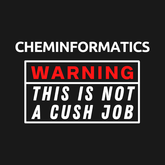 Cheminformatics Warning This Is Not A Cush Job by Science Puns