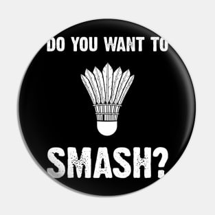 Do You Want to Smash  Badminton Shuttlecock Pin