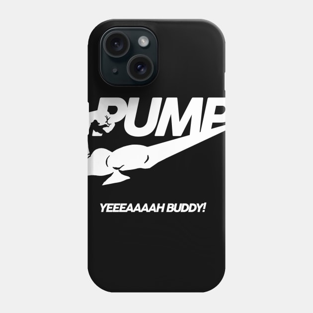 PUMP Yeah Buddy! Phone Case by ShootTheMessenger