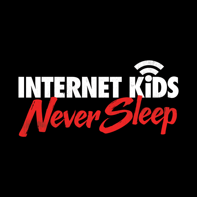 Internet Kids Never Sleep by zeeshirtsandprints