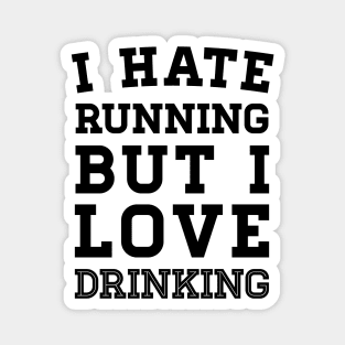 I Hate Running But I Love Drinking Magnet