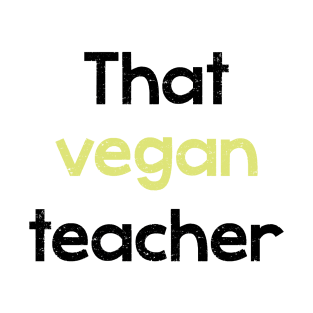 That vegan teacher - phrase T-Shirt