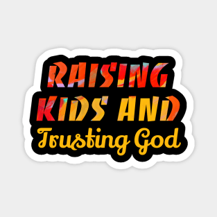 Raising Kids And Trusting God Magnet