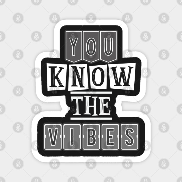 You know the vibes Magnet by SamridhiVerma18