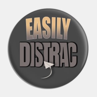 Easily Distrac.. Pin