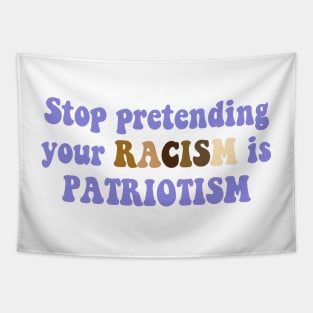 Stop pretending your racism is patriotism Tapestry