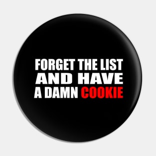 Forget The List and Have A Damn Cookie Pin