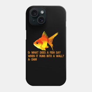 What does a fish say when it runs into a wall? Dam. Phone Case