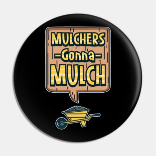 Mulchers Gonna Mulch Pin