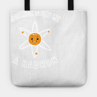 Science Gives Me A Hadron Tote