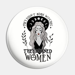 They Didn't Burn Witches They Burned Women Pin