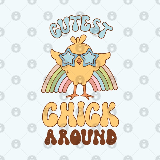 Cutest Chick Around- Funny Cute Chick Easter gift by ARTSYVIBES111