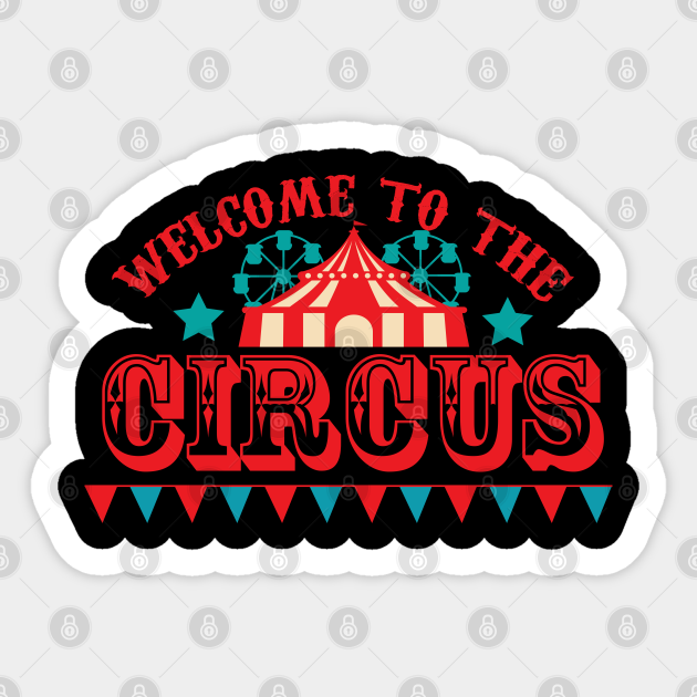 Ambassade Effectiviteit ga sightseeing Welcome to the Circus - Circus - Sticker | TeePublic