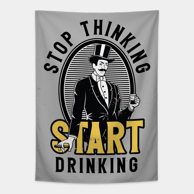 Stop Thinking Start Drinking Tapestry by Buy Custom Things