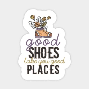 Good Shoes Take You Good Places Magnet