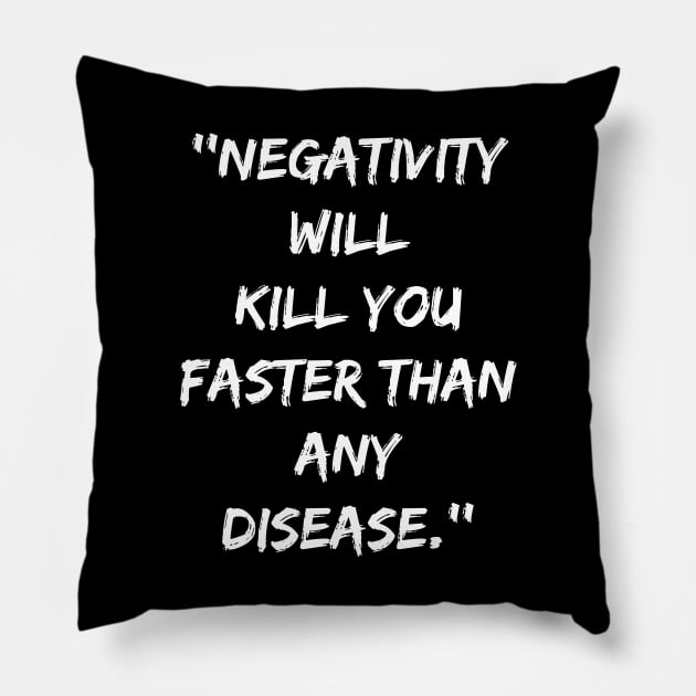 Negativity Will Kill You Faster Than Any Disease Pillow by SPIRITY