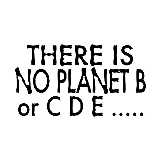 There is No Planet B or C D E ..... by brewok123