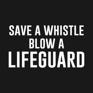 Save a whistle Blow a lifeguard T-Shirt