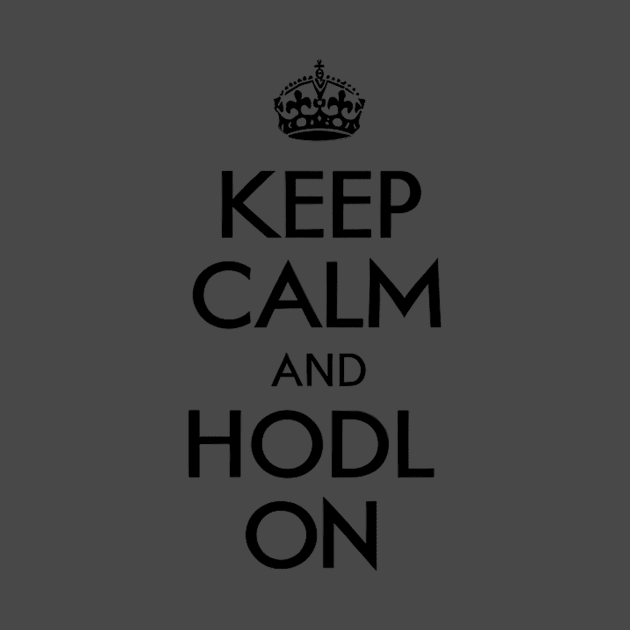 Keep Calm and Hodl On - Crypto Hodl T-shirt Design by Something Clever