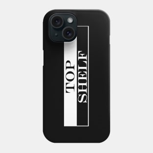 top shelf Phone Case