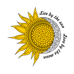 Live by the sun Love by the moon T-Shirt