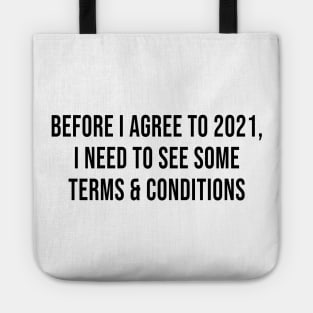 Before I Agree To 2021, I Need To See Some Terms and Conditions Tote