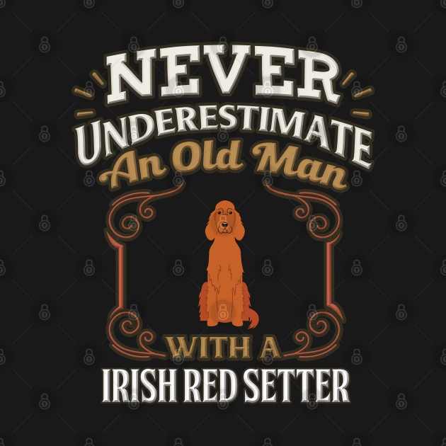 Never Under Estimate An Old Man With A Irish Red Setter - Gift For Irish Red Setter Owner Irish Red Setter Lover by HarrietsDogGifts