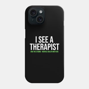 I See A Therapist End The Stigma Phone Case