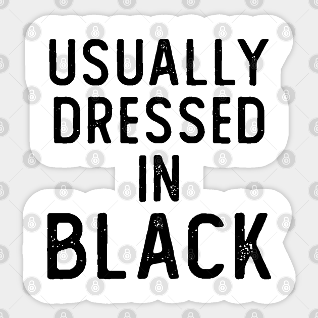 Usually Dressed in Black - Usually Dressed In Black - Sticker | TeePublic