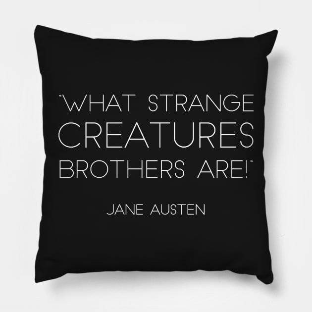 “What Strange Creatures Brothers Are!” - Jane Austen (White) Pillow by nkZarger08