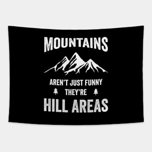 Mountains Aren’t Just Funny They’re Hill Areas Tapestry