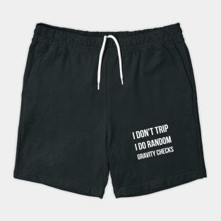 I Don&#39;t Trip I Do Random Gravity Checks funny Shorts