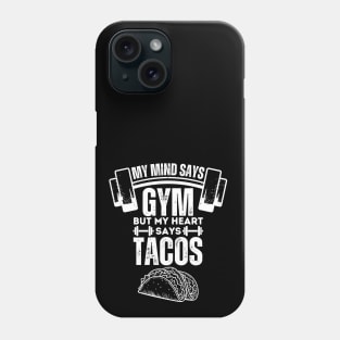 My Mind Says Gym but My Heart Says Tacos - Humorous Fitness Saying Gift for Tacos Lovers Phone Case