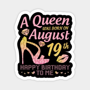 A Queen Was Born On August 19th Happy Birthday To Me Nana Mommy Mama Aunt Sister Wife Daughter Niece Magnet