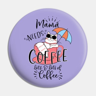 Mama Needs Coffee, Lots & Lots of Coffee Pin