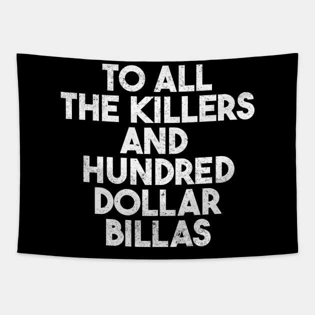 To All The Killers And Hundred Dollar Billas Tapestry by onyxicca liar